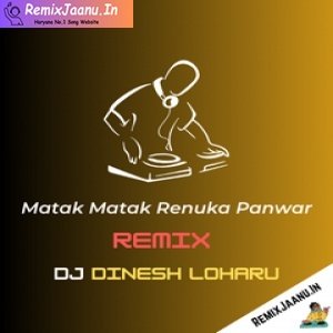 Matak Matak Renuka Panwar Haryanvi Remix Dj Dinesh Loharu