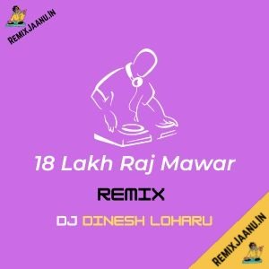 18 Lakh Raj Mawar Remix Dj Dinesh Loharu