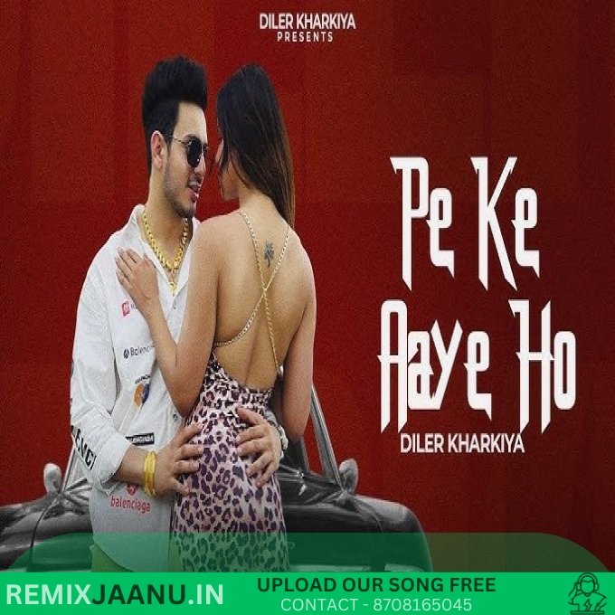 Pe Ke Aaye Ho By Diler Kharakiya