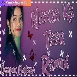 Nazra Ke Teer Remix Dj Deepak Bhitera