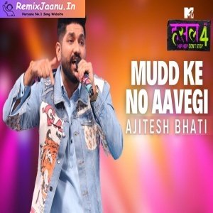 Mudd Ke No Aavegi By Ajitesh Bhati MTV Hustle 4
