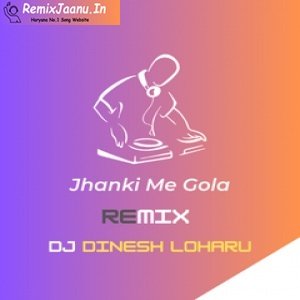 Jhanki Me Gola Remix Dj Dinesh Loharu